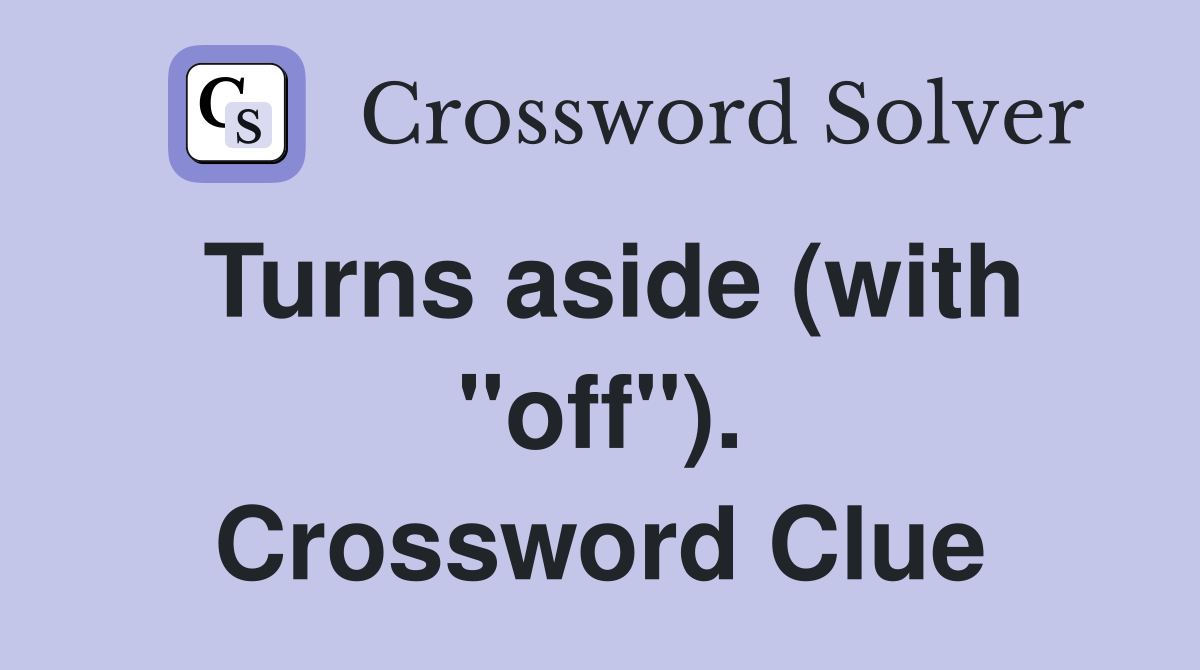 Turns aside (with "off"). Crossword Clue