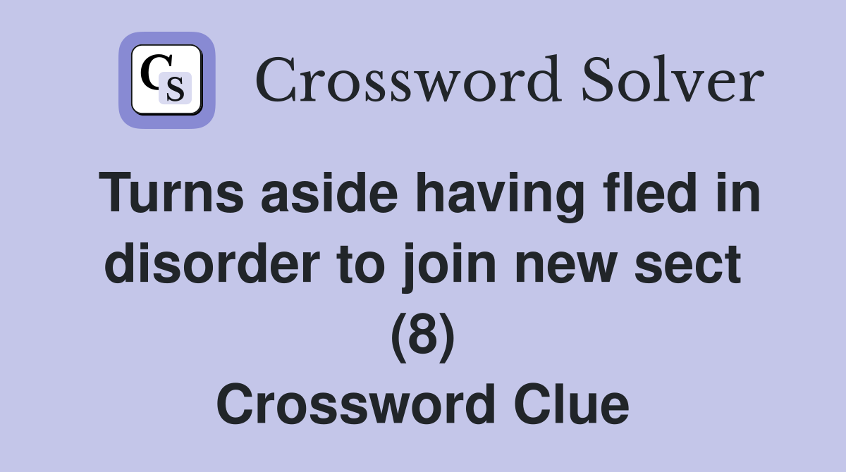 Turns aside having fled in disorder to join new sect (8) Crossword Clue