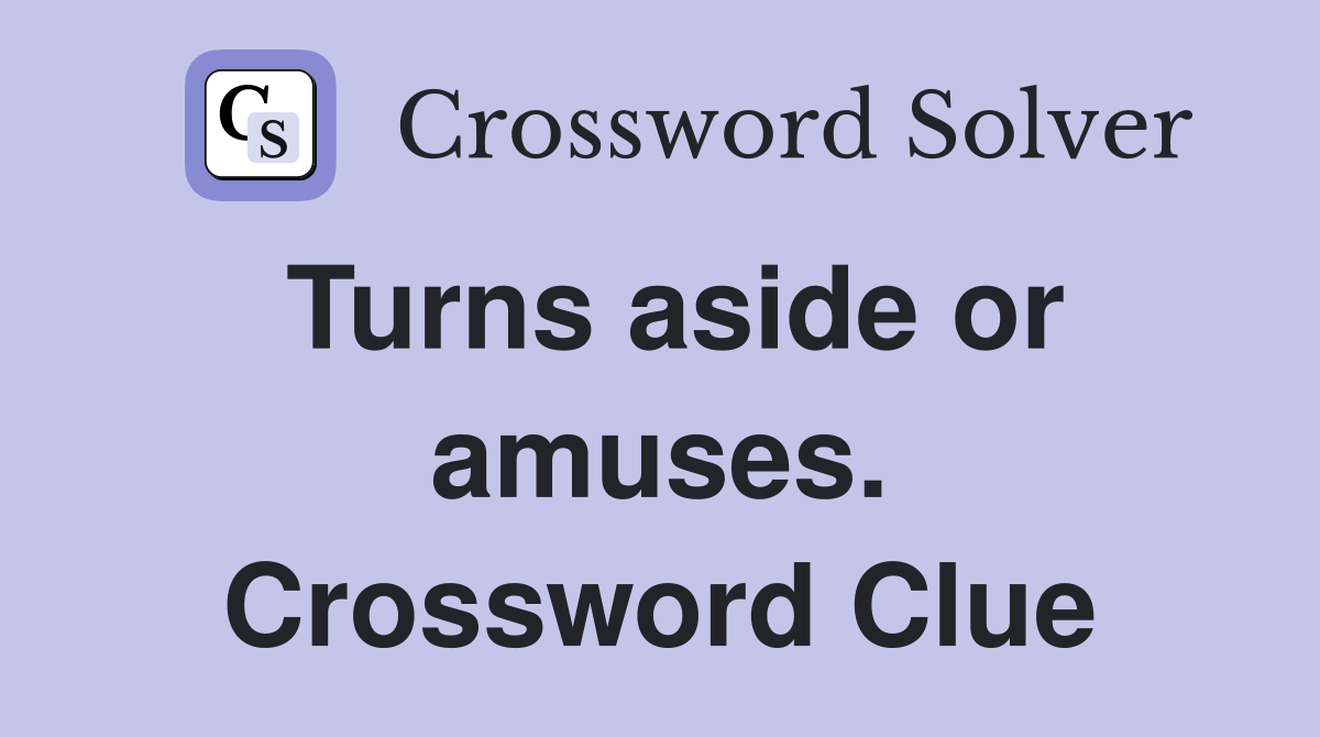 Turns aside or amuses. Crossword Clue