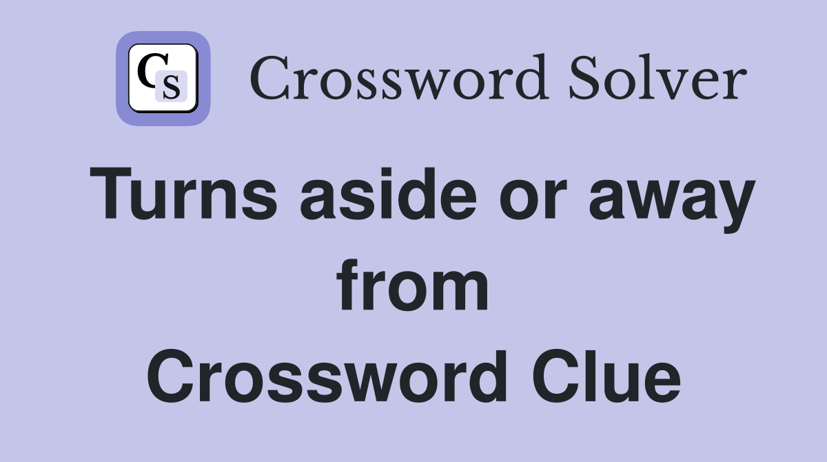 Turns aside or away from Crossword Clue