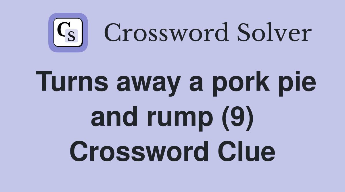 Turns away a pork pie and rump (9) Crossword Clue