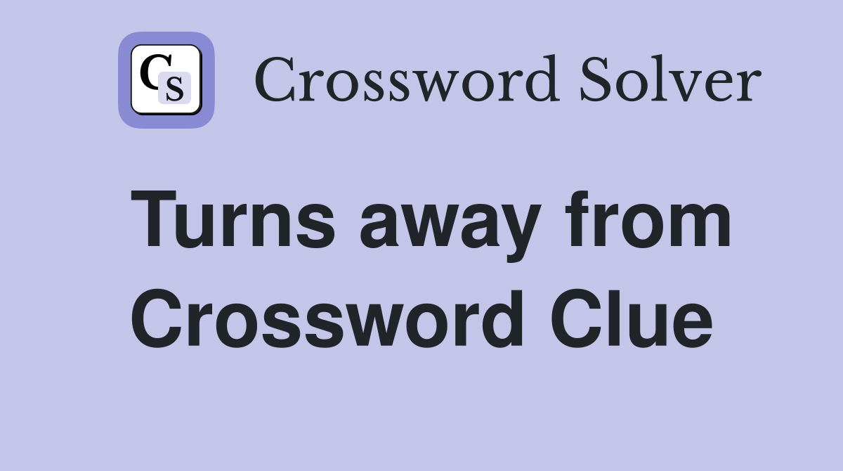 Turns away from Crossword Clue