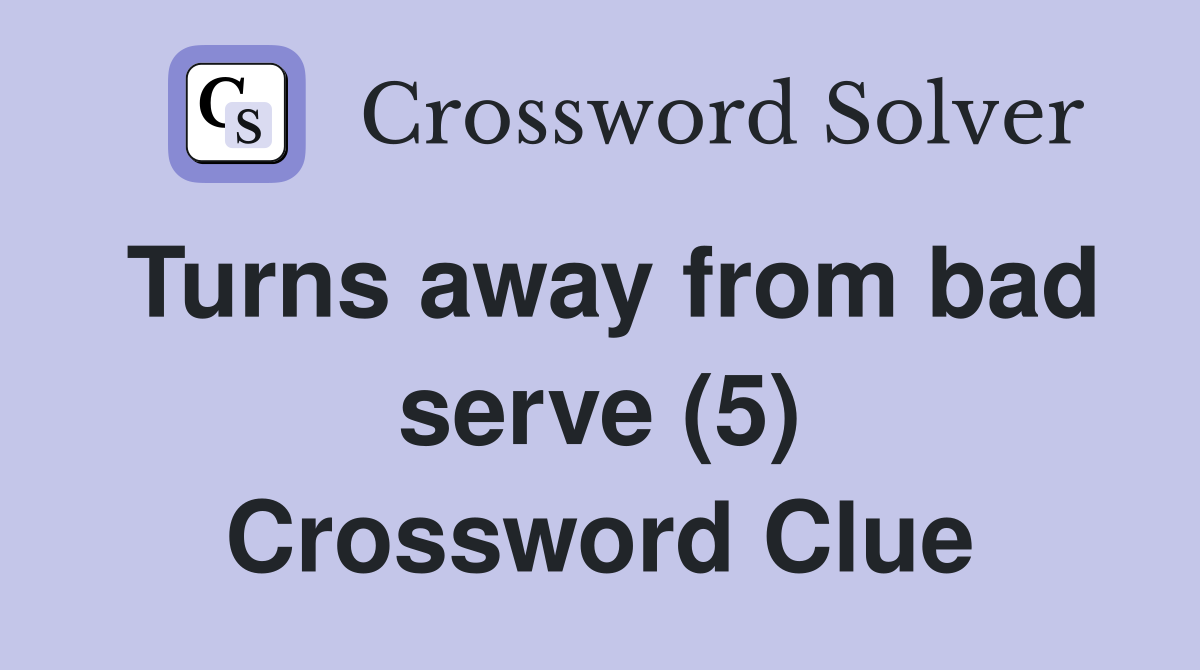 Turns away from bad serve (5) Crossword Clue