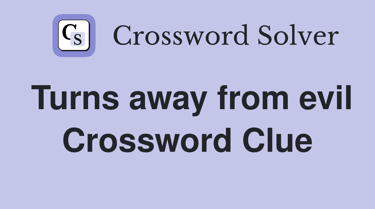 Turns away from evil Crossword Clue
