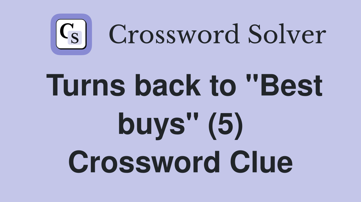 Turns back to "Best buys" (5) Crossword Clue