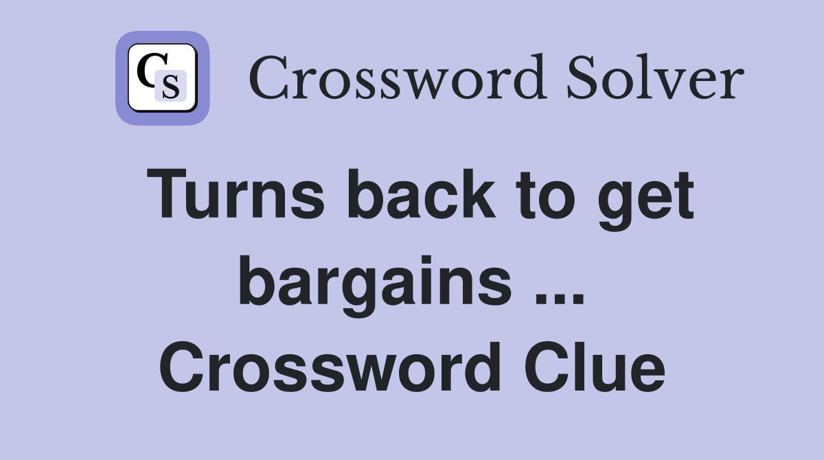 Turns back to get bargains ... Crossword Clue