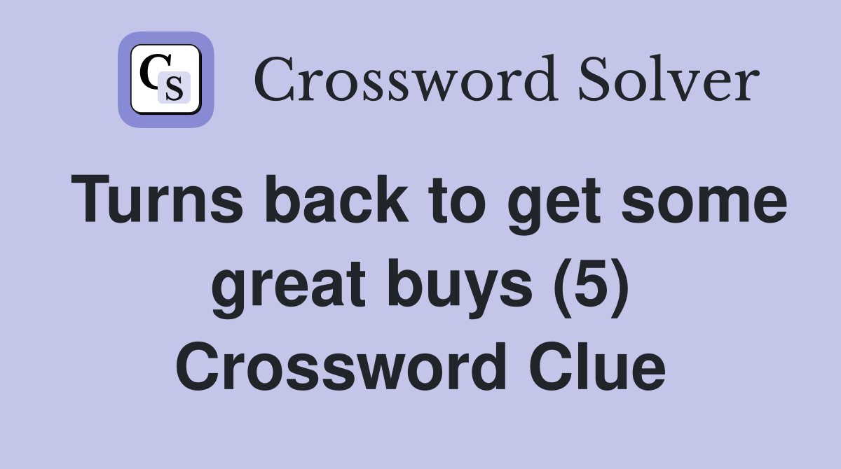 Turns back to get some great buys (5) Crossword Clue