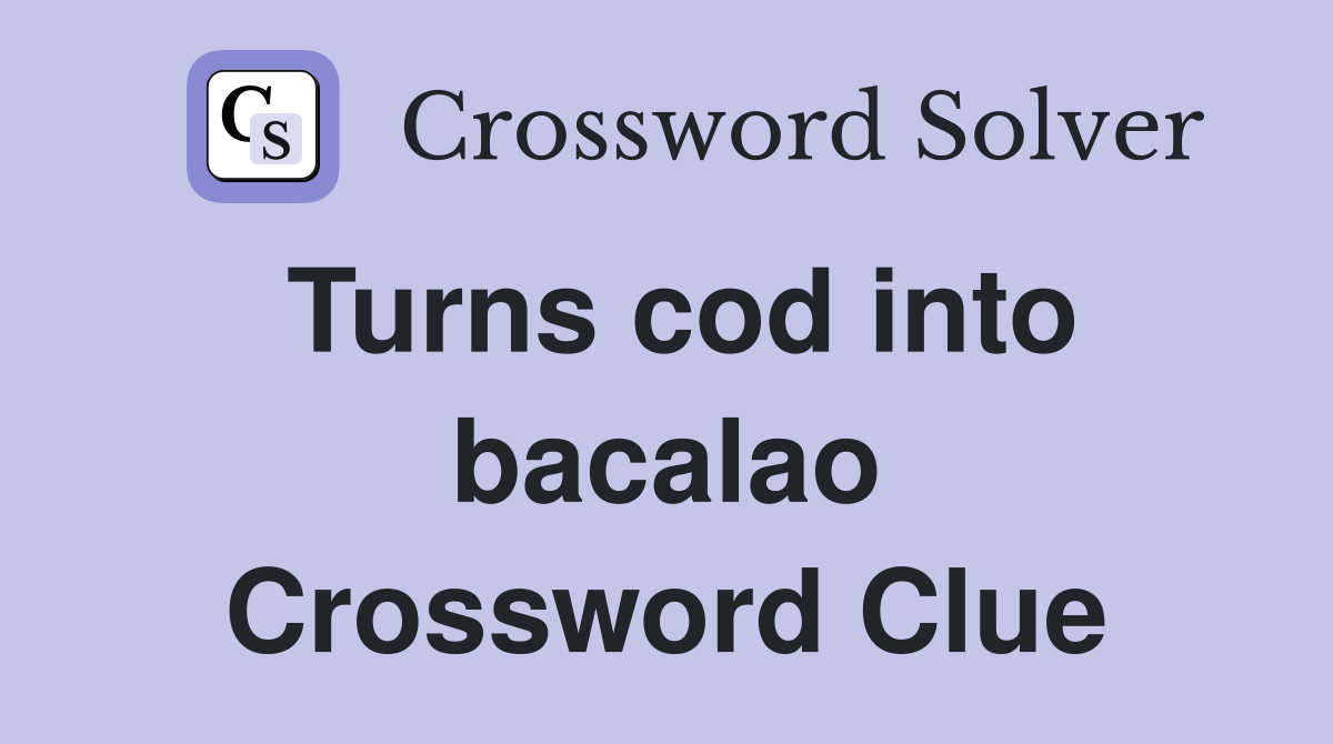 Turns cod into bacalao Crossword Clue
