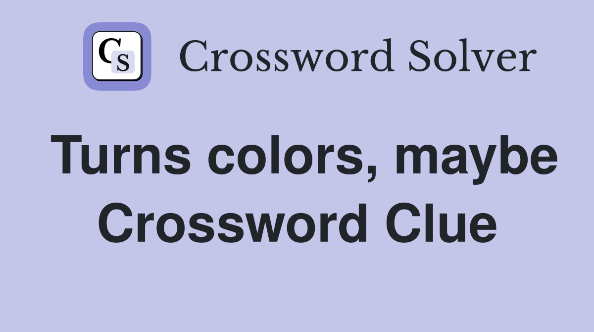 Turns colors, maybe Crossword Clue