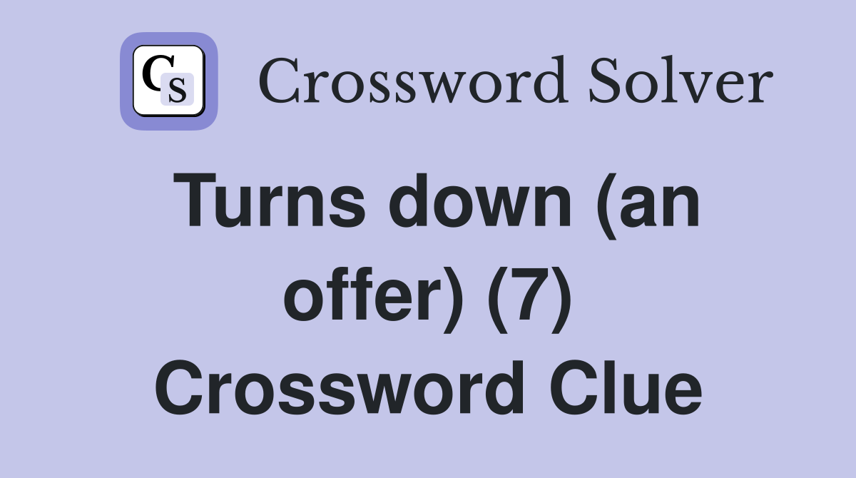 Turns down (an offer) (7) Crossword Clue