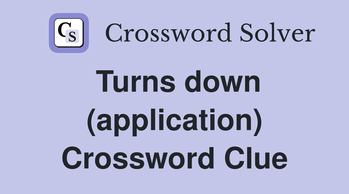 Turns down (application) Crossword Clue