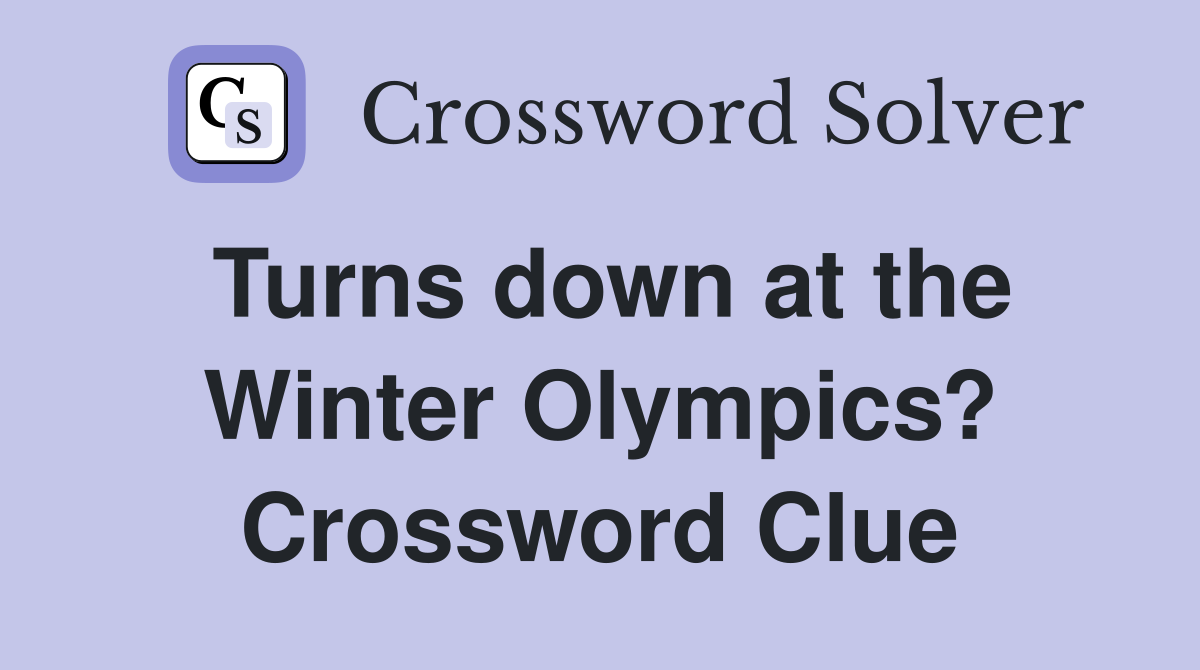 Turns down at the Winter Olympics? Crossword Clue