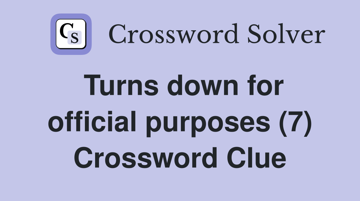 Turns down for official purposes (7) Crossword Clue