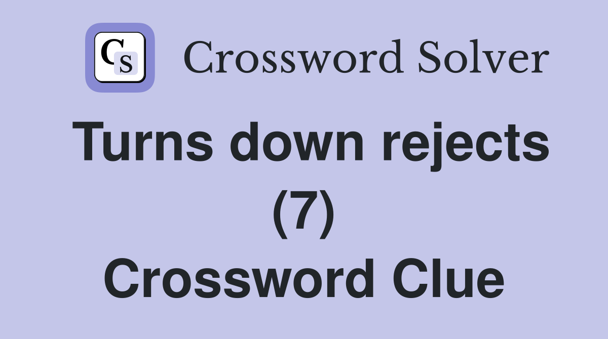 Turns down rejects (7) Crossword Clue