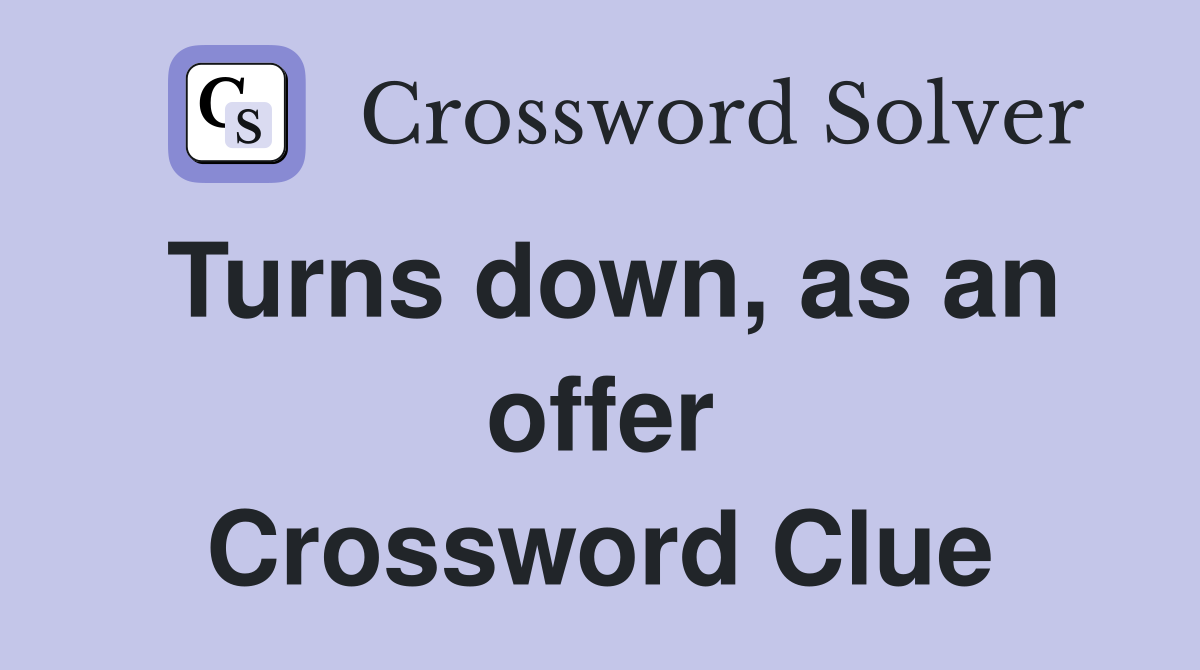 Turns down, as an offer Crossword Clue