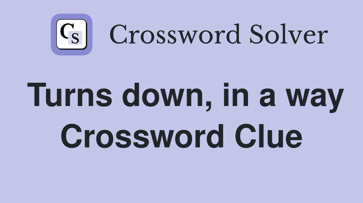 Turns down, in a way Crossword Clue