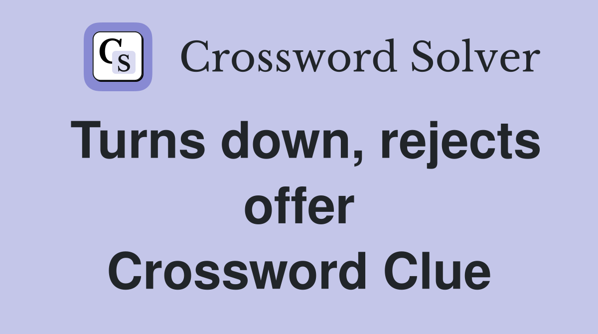 Turns down, rejects offer Crossword Clue