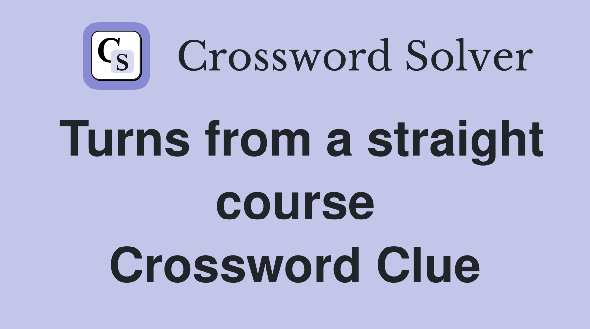 Turns from a straight course Crossword Clue