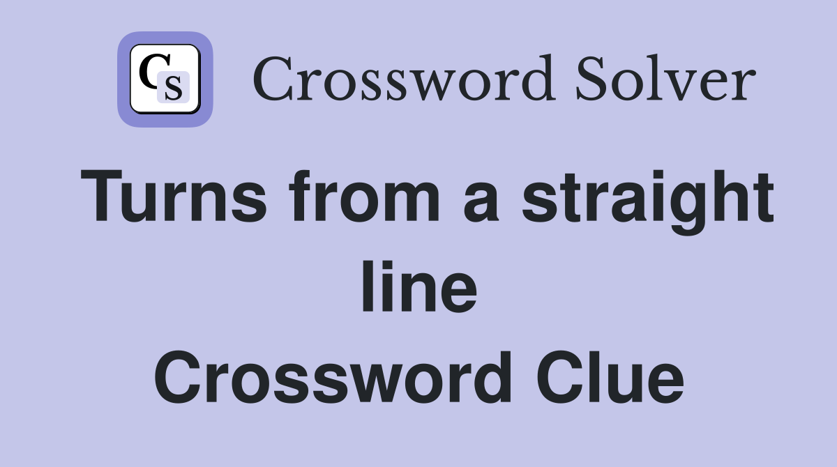 Turns from a straight line Crossword Clue
