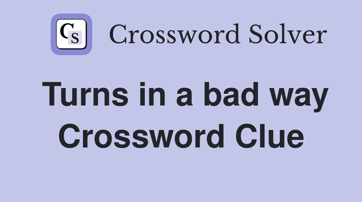 Turns in a bad way Crossword Clue