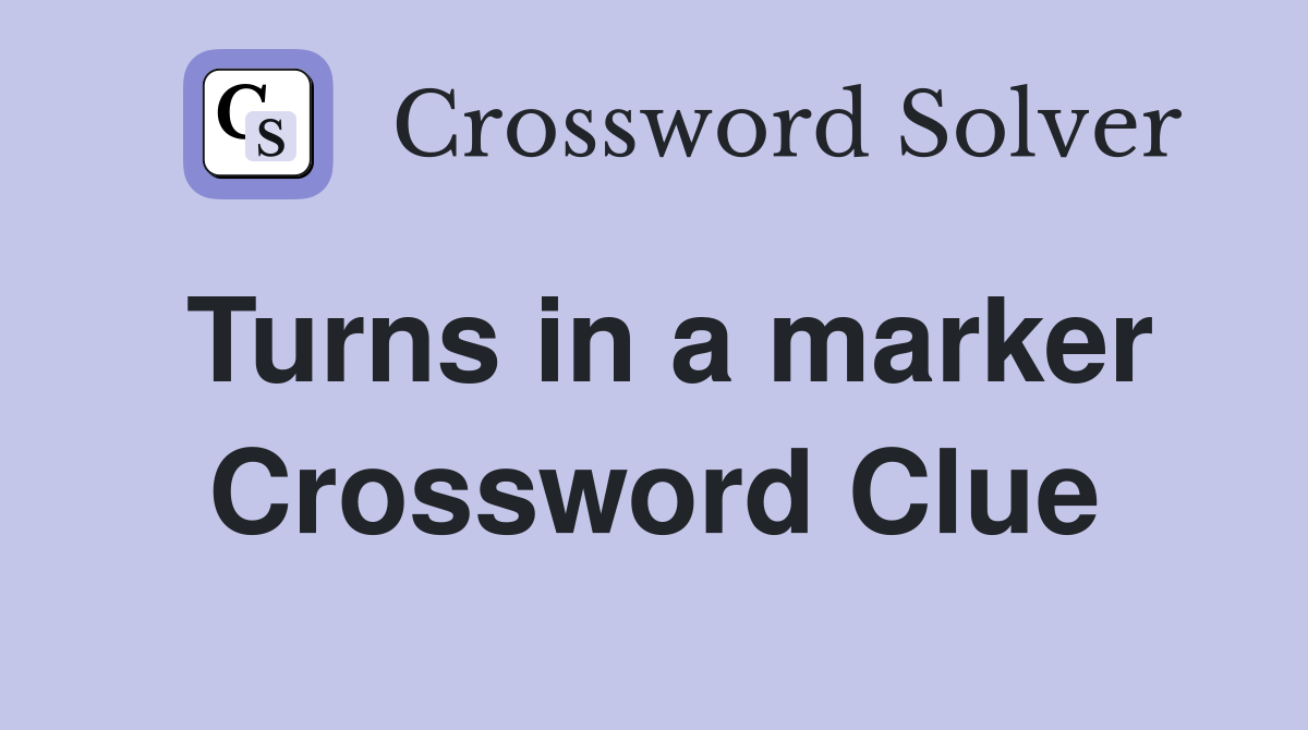 Turns in a marker Crossword Clue