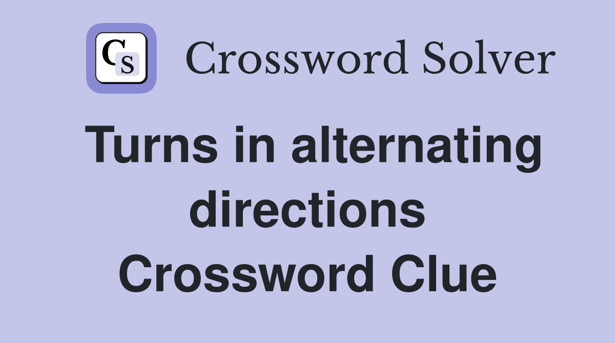 Turns in alternating directions Crossword Clue