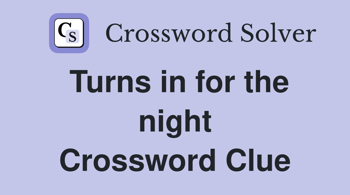 Turns in for the night Crossword Clue