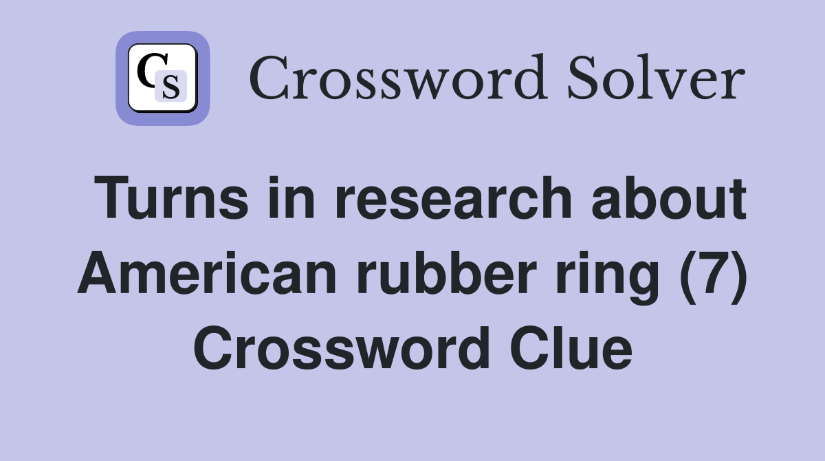 Turns in research about American rubber ring (7) Crossword Clue