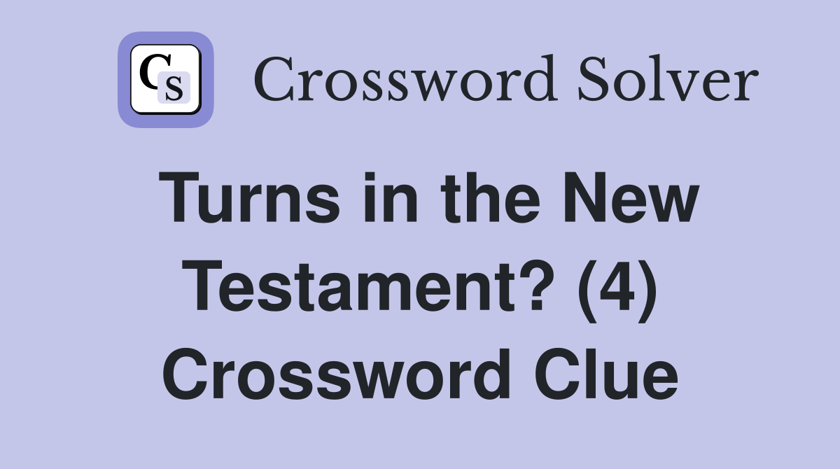 Turns in the New Testament? (4) Crossword Clue