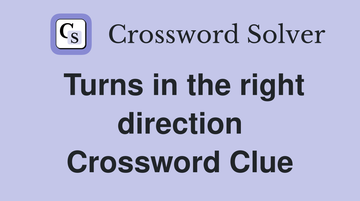 Turns in the right direction Crossword Clue