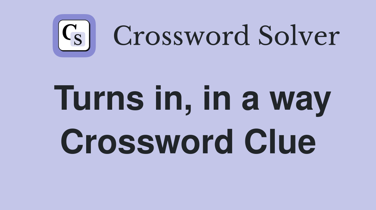Turns in, in a way Crossword Clue