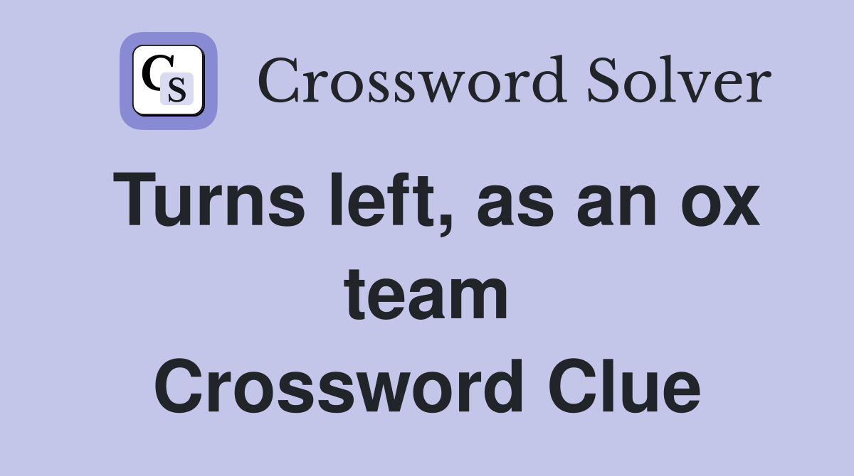 Turns left, as an ox team Crossword Clue