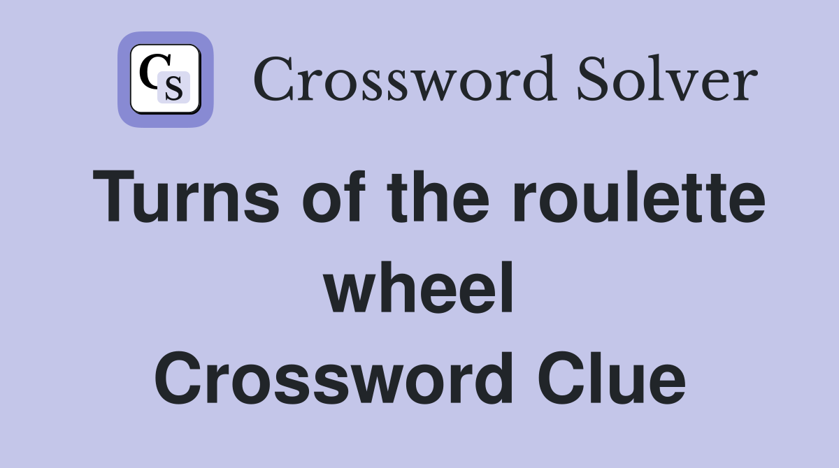 Turns of the roulette wheel Crossword Clue