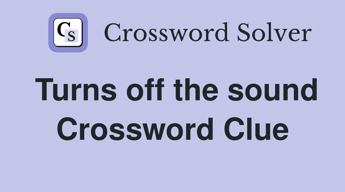 Turns off the sound Crossword Clue