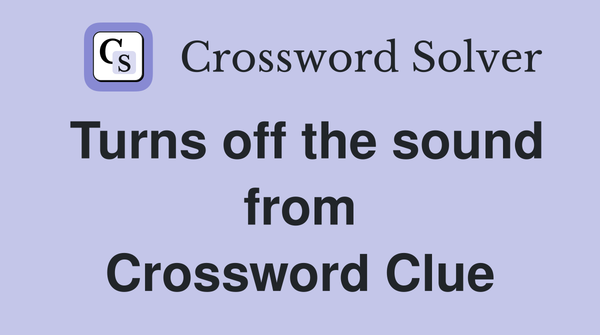Turns off the sound from Crossword Clue