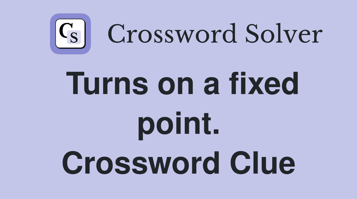 Turns on a fixed point. Crossword Clue