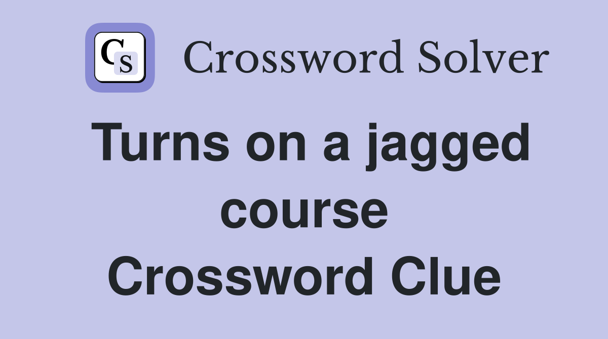 Turns on a jagged course Crossword Clue
