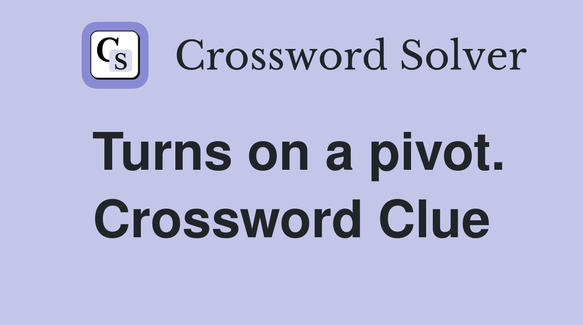 Turns on a pivot. Crossword Clue