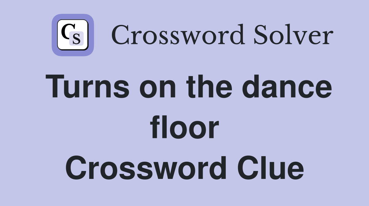 Turns on the dance floor Crossword Clue