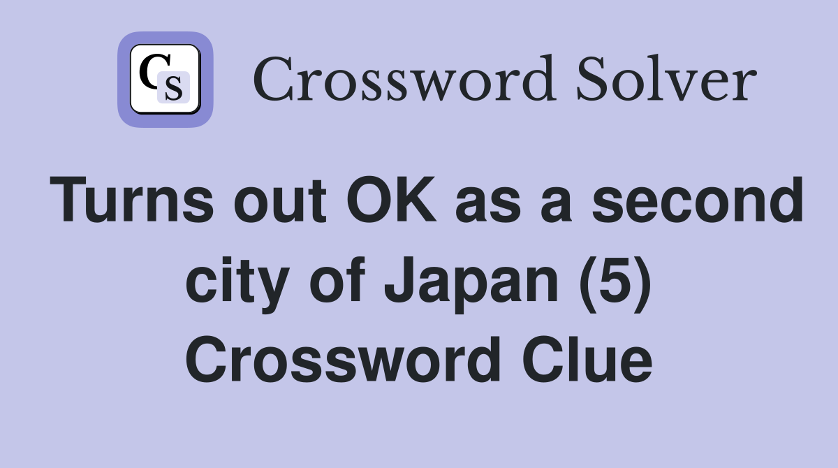 Turns out OK as a second city of Japan (5) Crossword Clue