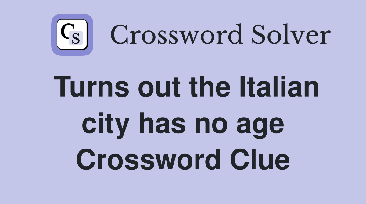 Turns out the Italian city has no age Crossword Clue