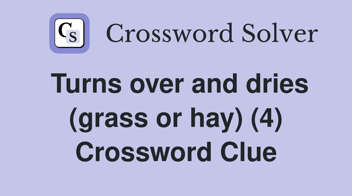 Turns over and dries (grass or hay) (4) Crossword Clue