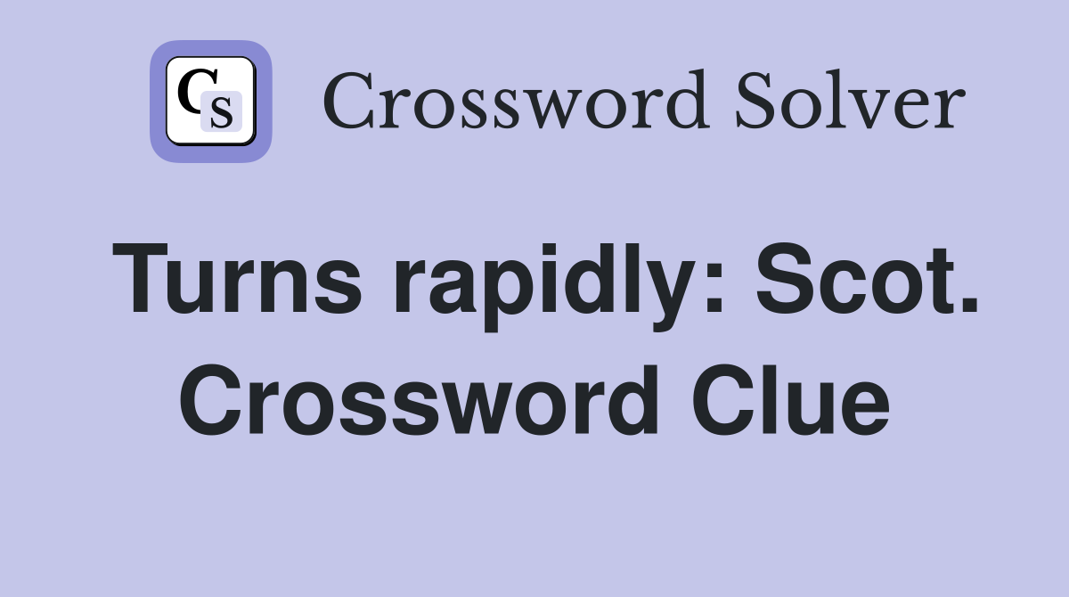 Turns rapidly: Scot. Crossword Clue