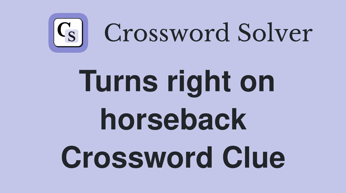 Turns right on horseback Crossword Clue