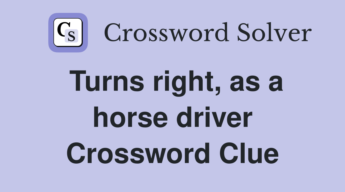 Turns right, as a horse driver Crossword Clue
