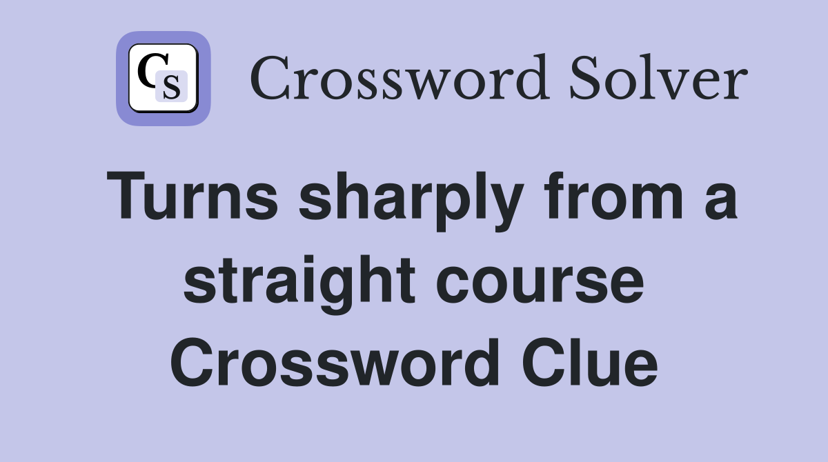 Turns sharply from a straight course Crossword Clue