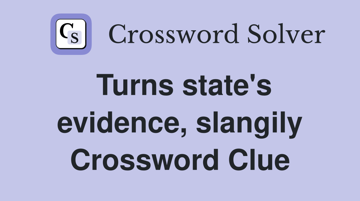 Turns state's evidence, slangily Crossword Clue