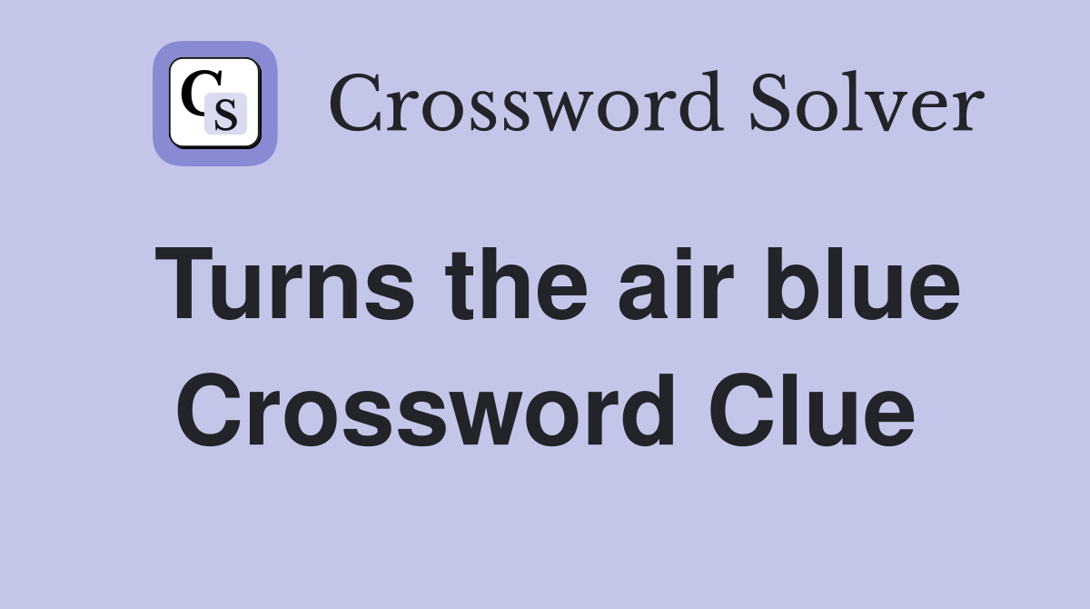 Turns the air blue Crossword Clue