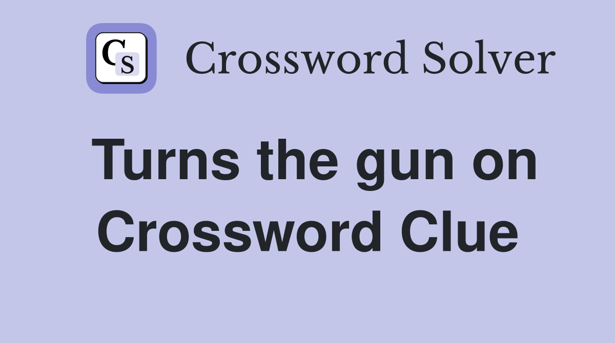 Turns the gun on Crossword Clue