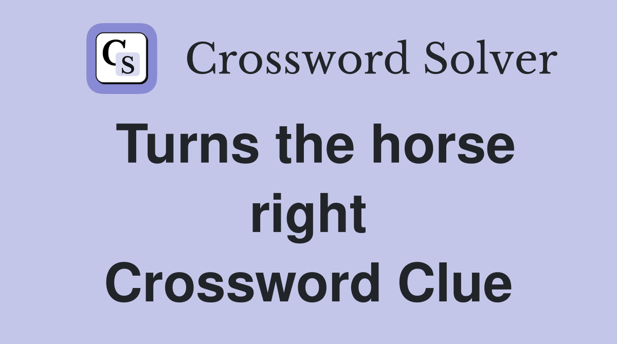 Turns the horse right Crossword Clue